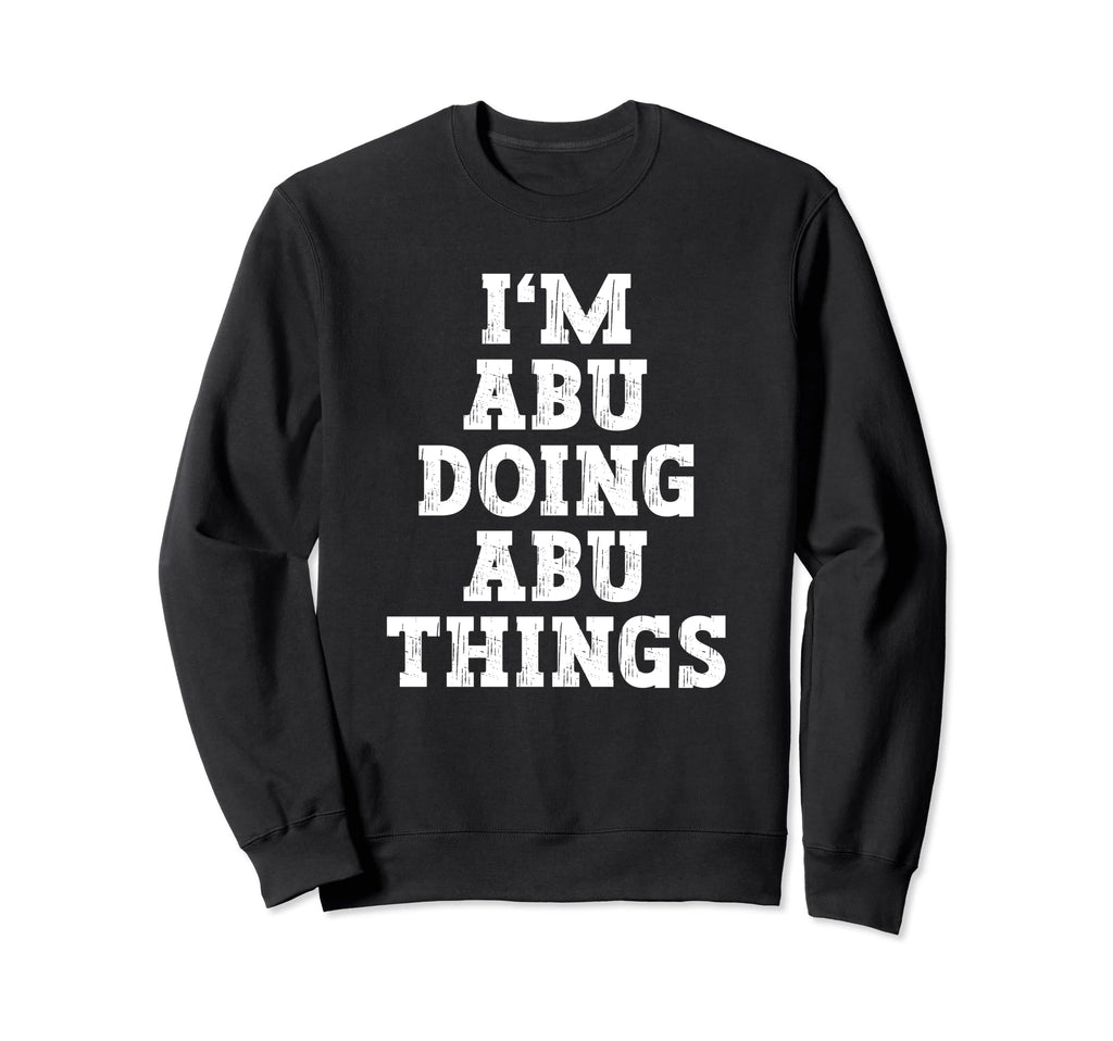 Im Abu Doing Abu Things Funny Name Sweatshirt - Custom Art Print Men Women - T-Shirt, Sweatshirt, Hoodie