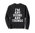 Im Abu Doing Abu Things Funny Name Sweatshirt - Custom Art Print Men Women - T-Shirt, Sweatshirt, Hoodie