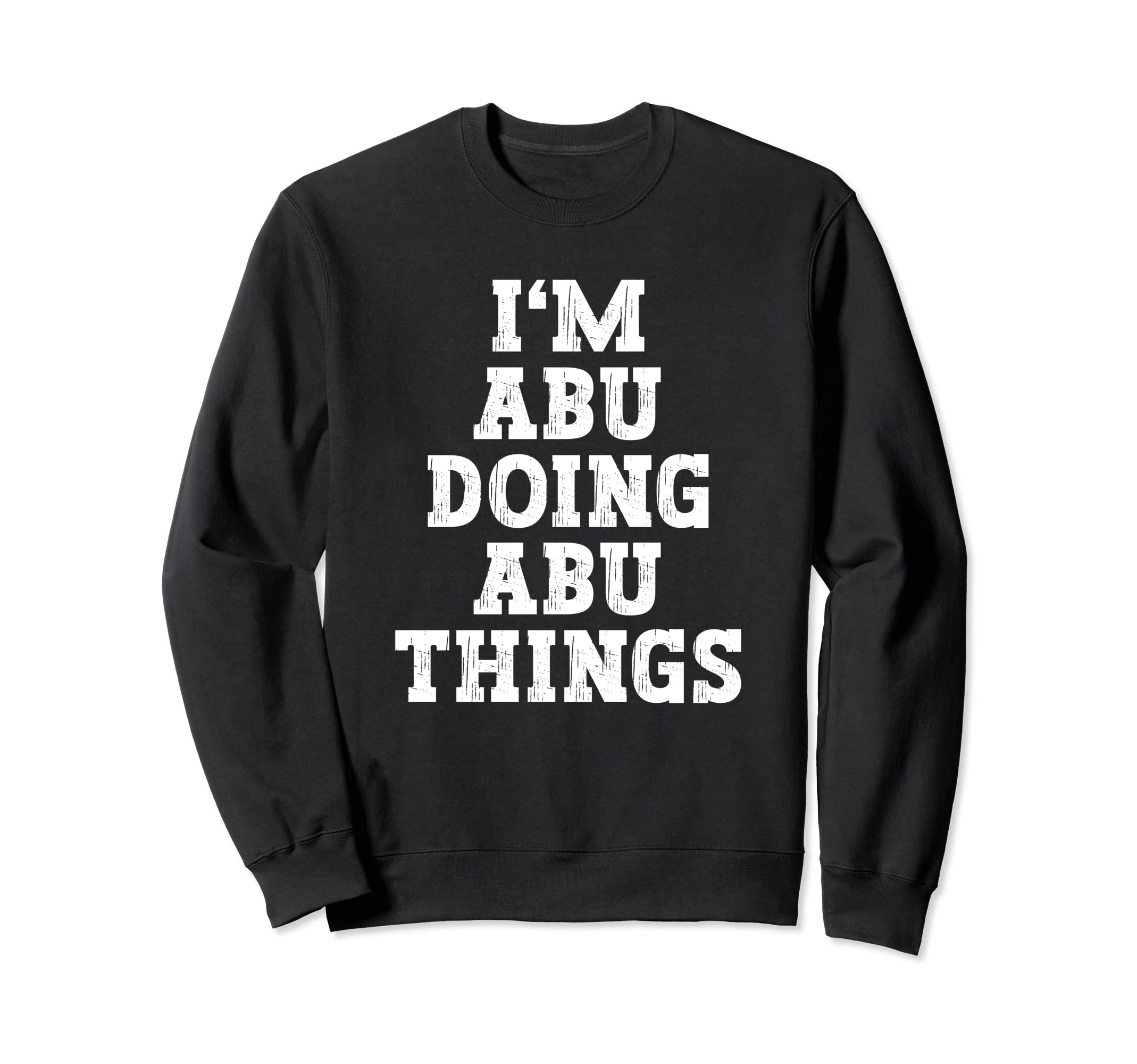 Im Abu Doing Abu Things Funny Name Sweatshirt - Custom Art Print Men Women - T-Shirt, Sweatshirt, Hoodie