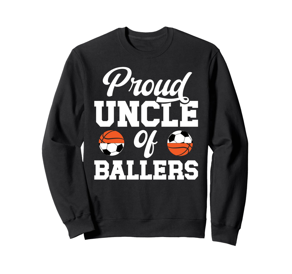 Proud Uncle Ballers Soccer Basketball Sweatshirt - Streetwear Style Unisex - T-Shirt, Sweatshirt, Hoodie