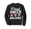 Proud Uncle Ballers Soccer Basketball Sweatshirt - Streetwear Style Unisex - T-Shirt, Sweatshirt, Hoodie