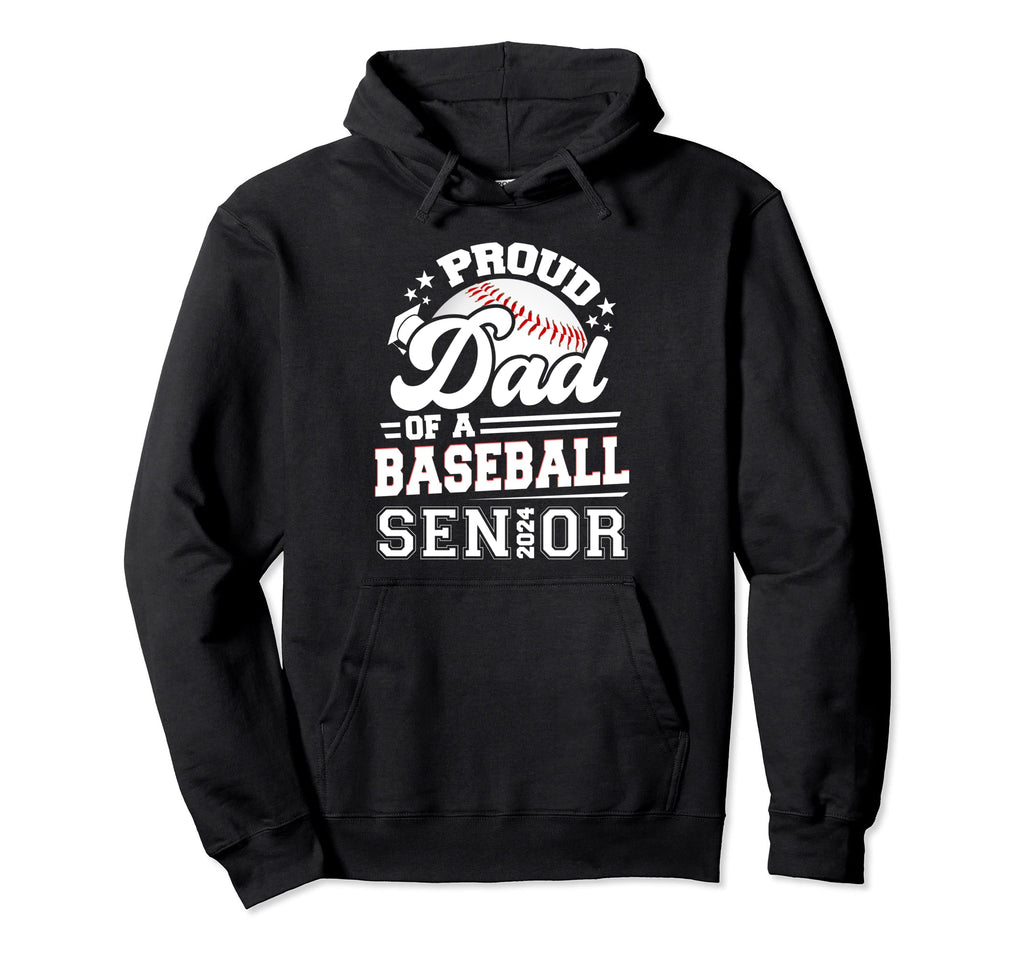 Proud Dad Baseball Senior 2024 Hoodie - Fun Novelty Design Men Women - T-Shirt, Sweatshirt, Hoodie