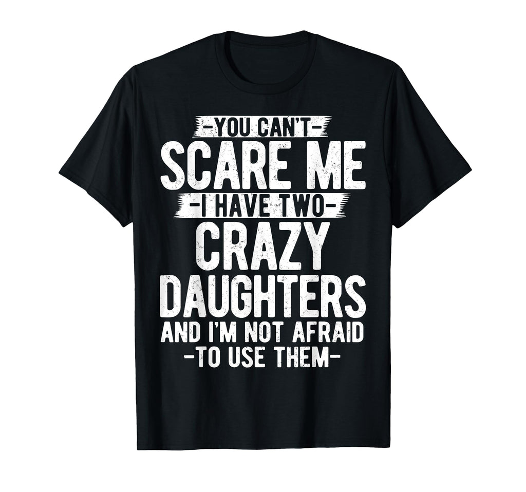 You Cant Scare Me I Have Two Crazy T-Shirt - Graphic Print for Adults - T-Shirt, Sweatshirt, Hoodie