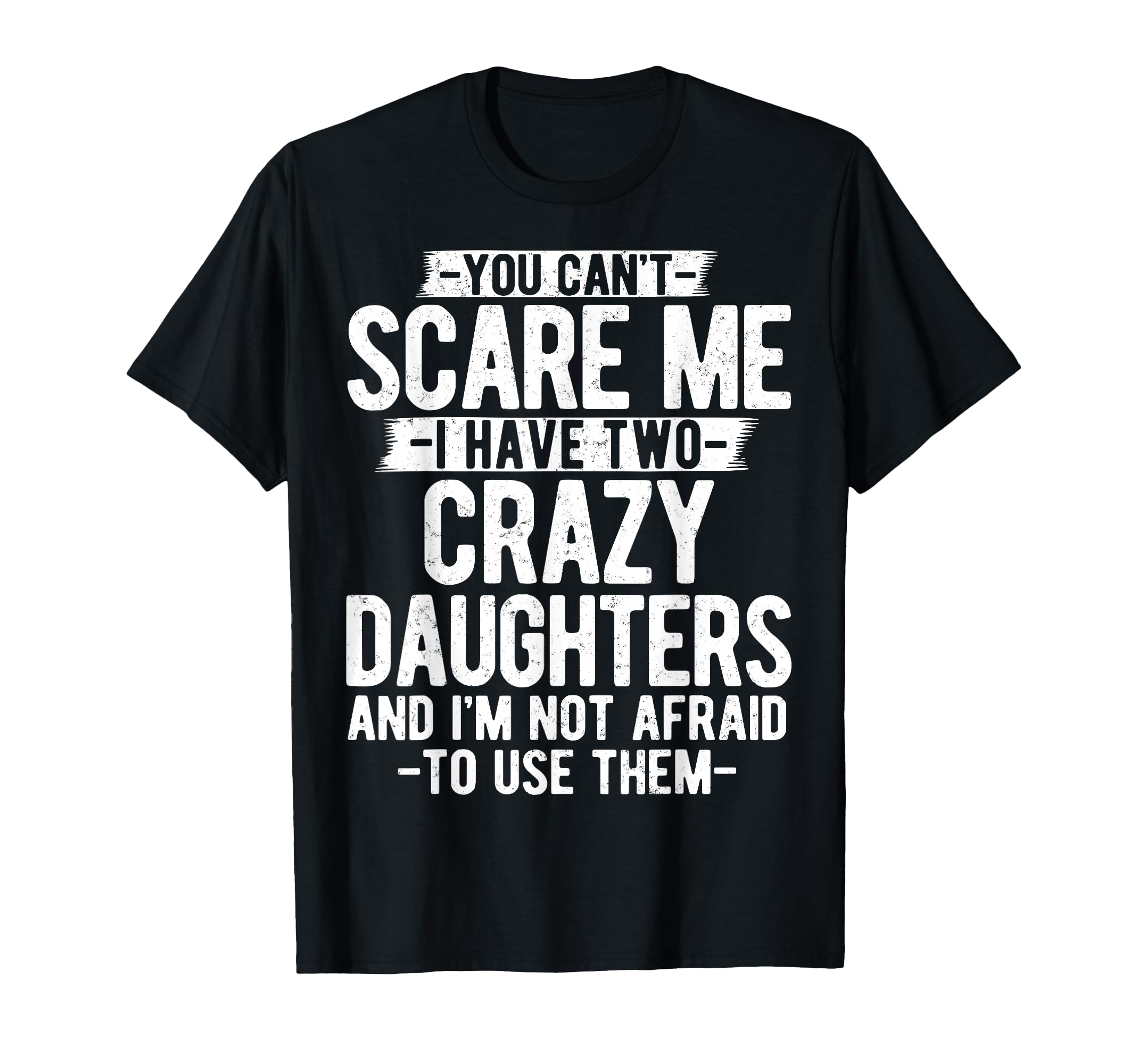 You Cant Scare Me I Have Two Crazy T-Shirt - Graphic Print for Adults - T-Shirt, Sweatshirt, Hoodie