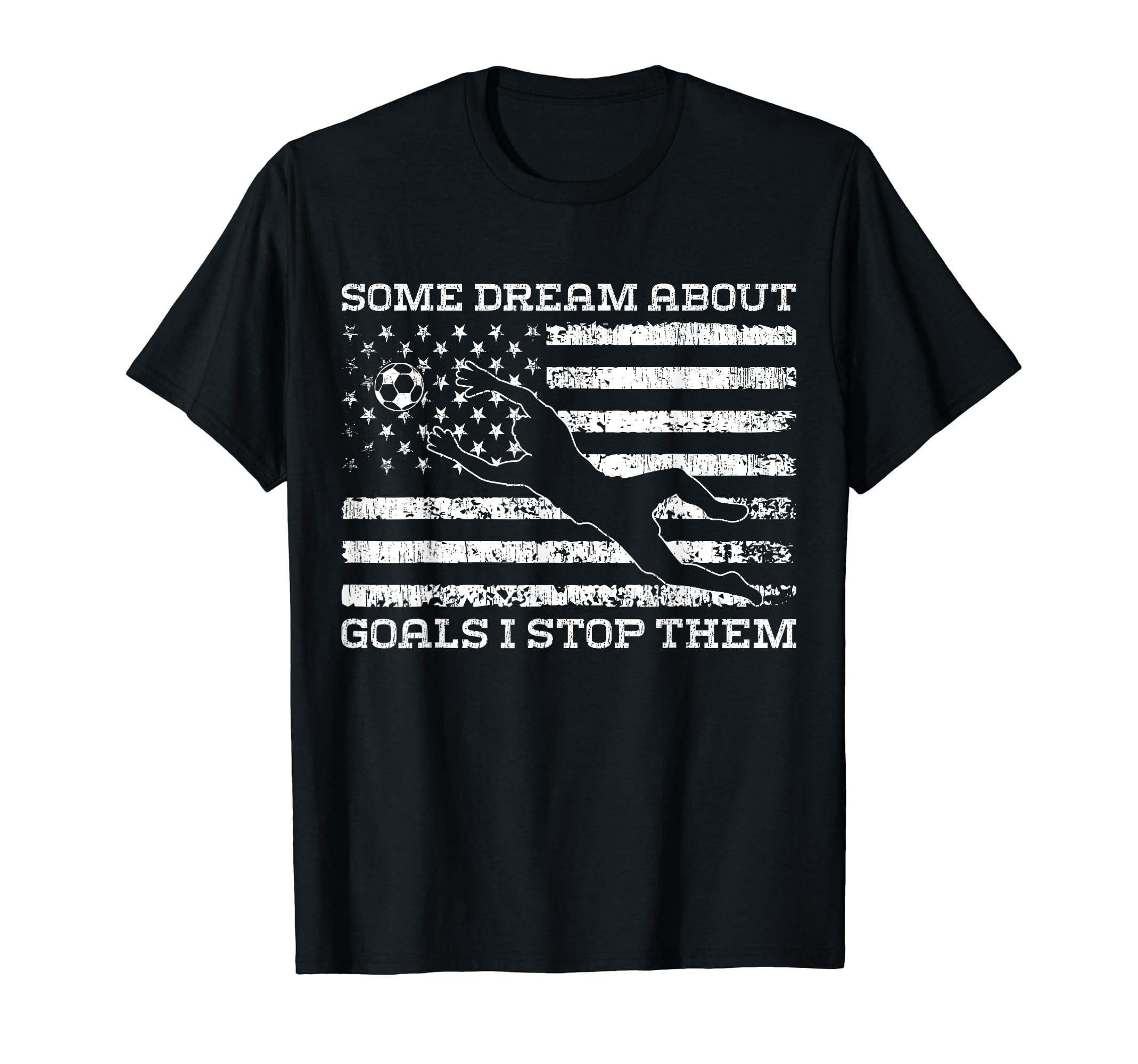 Some Dream About Goals I Stop Them T-Shirt - Custom Art Print for Adults - T-Shirt, Sweatshirt, Hoodie