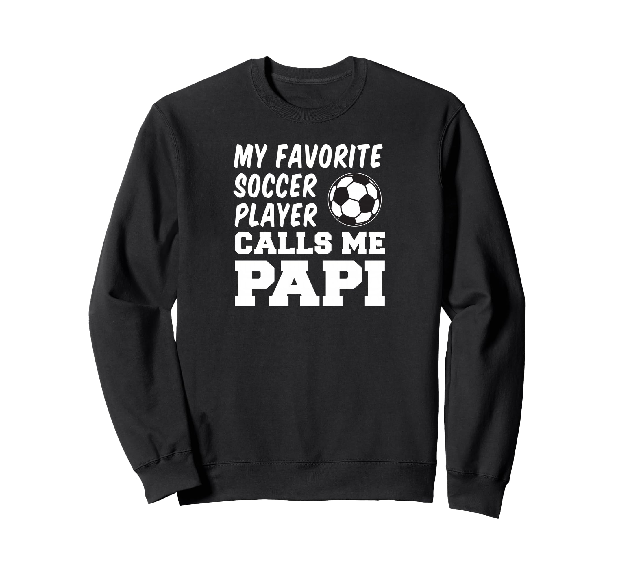 My Favorite Soccer Player Calls Me Papi Sweatshirt - Unique Graphic Unisex - T-Shirt, Sweatshirt, Hoodie