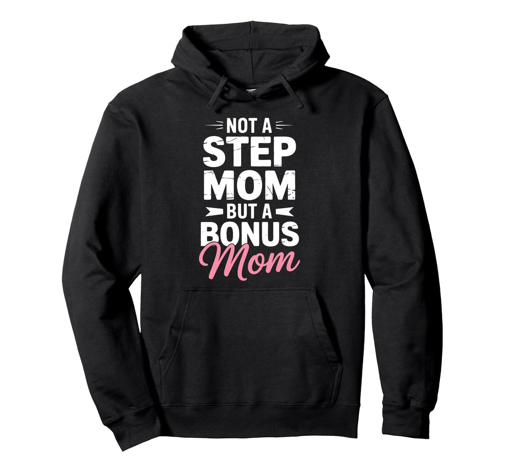 Bonus Mom Step Parent Family Stepmom Hoodie - Fun Novelty Design Men Women - T-Shirt, Sweatshirt, Hoodie
