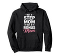 Bonus Mom Step Parent Family Stepmom Hoodie - Fun Novelty Design Men Women - T-Shirt, Sweatshirt, Hoodie