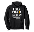 I Only Raise Ballers Ball Dad Soccer Hoodie - Trendy Graphic for Adults - T-Shirt, Sweatshirt, Hoodie