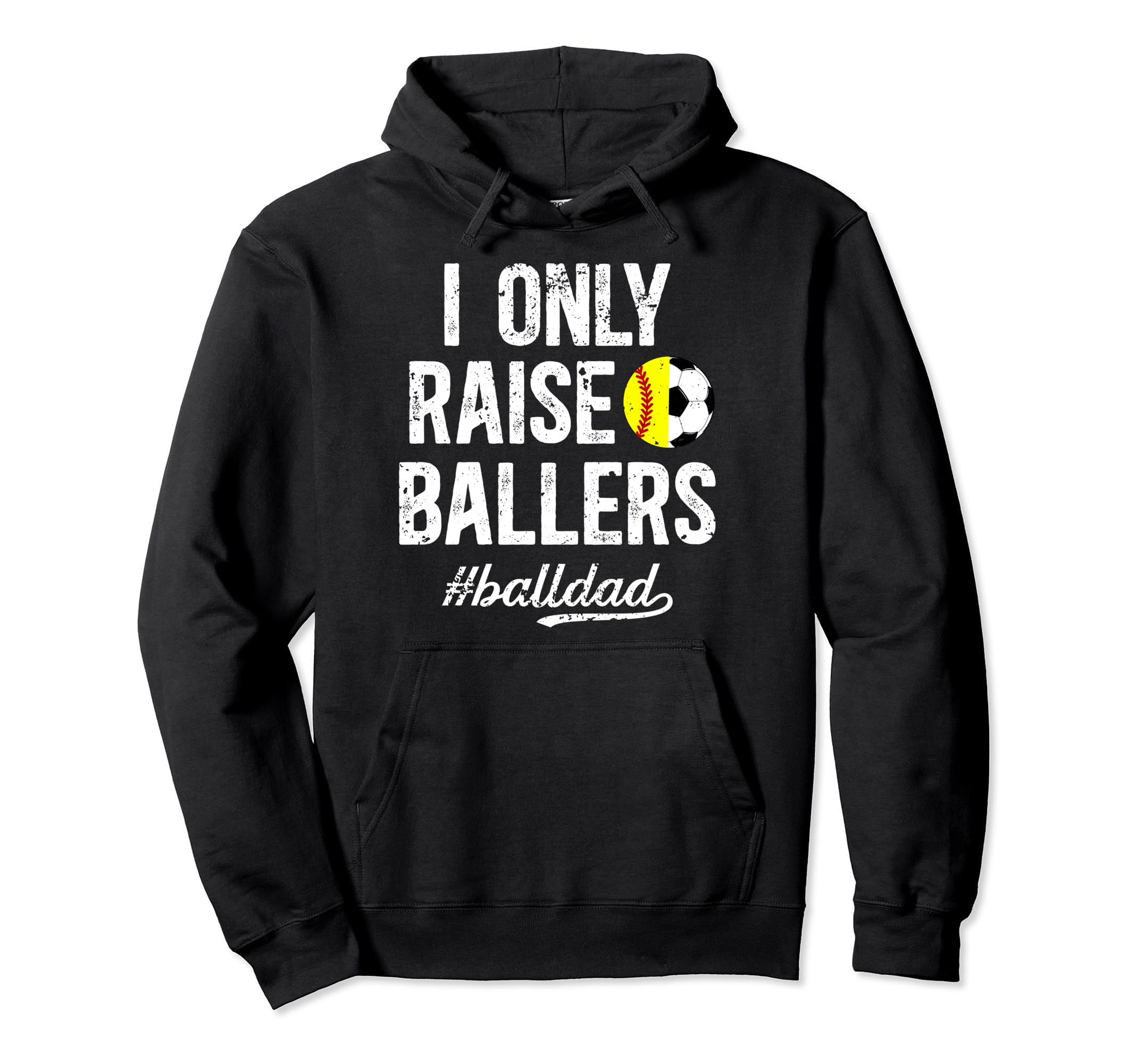 I Only Raise Ballers Ball Dad Soccer Hoodie - Trendy Graphic for Adults - T-Shirt, Sweatshirt, Hoodie