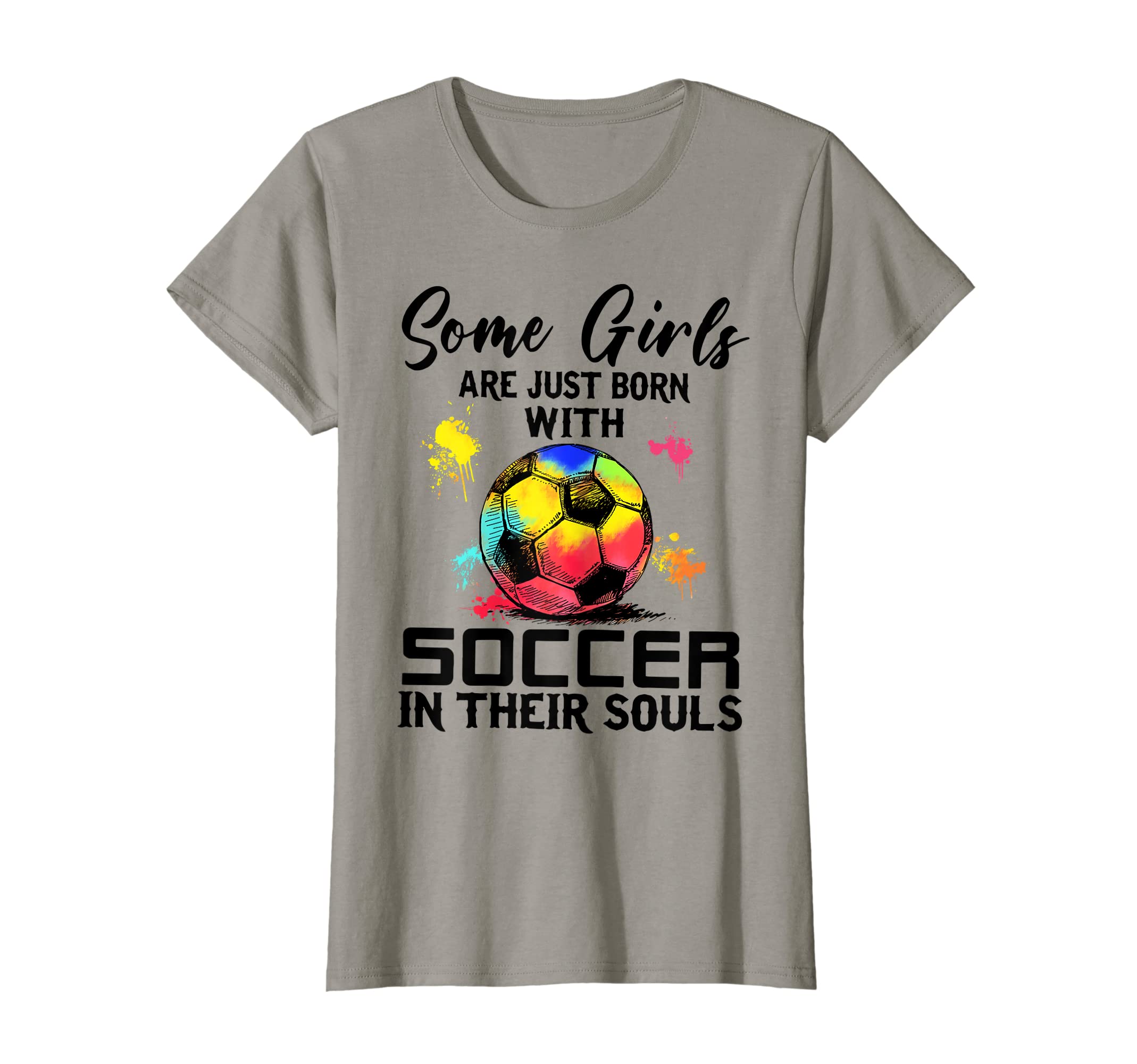 Some Are Just Born Soccer Their Souls T-Shirt - Novelty Apparel Unisex - T-Shirt, Sweatshirt, Hoodie