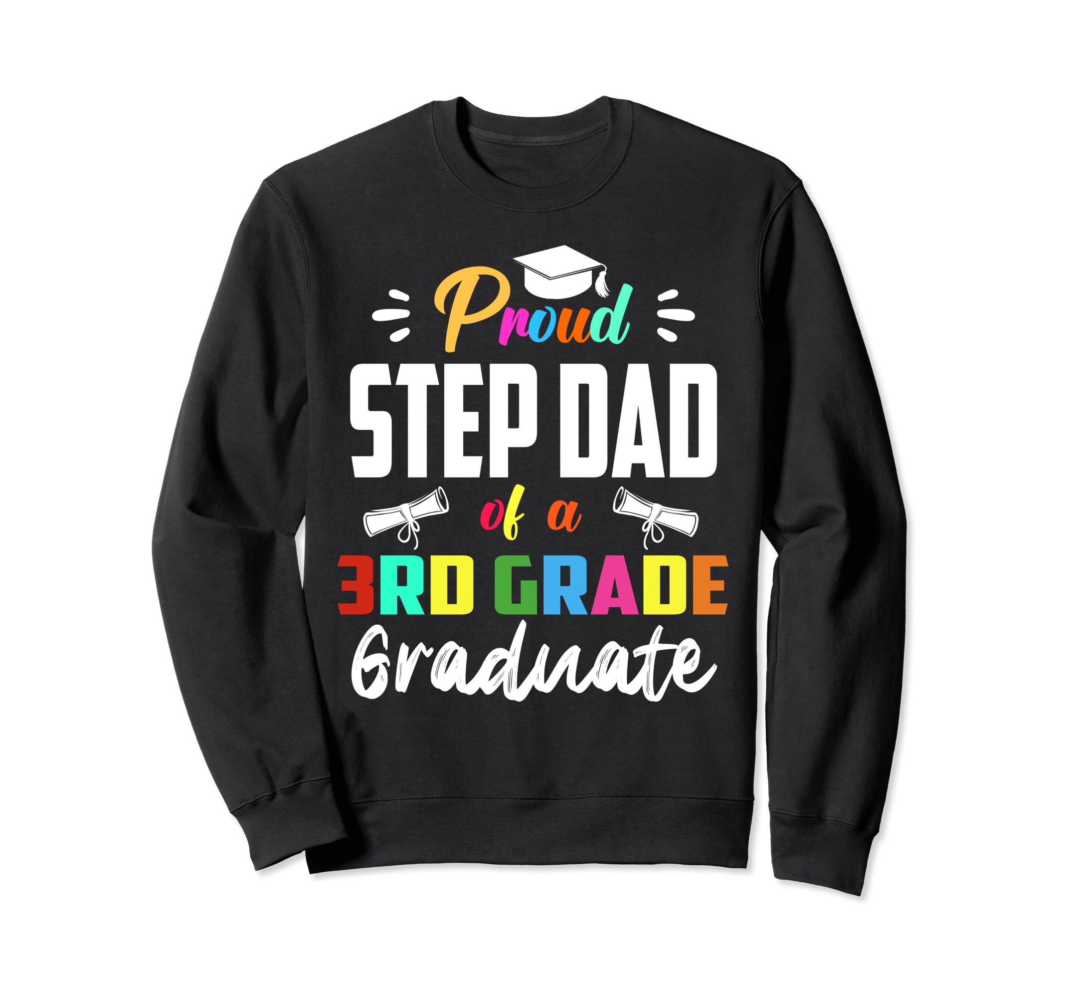 Proud Step Dad 3Rd Grade Graduate Sweatshirt - Trendy Graphic Men Women - T-Shirt, Sweatshirt, Hoodie
