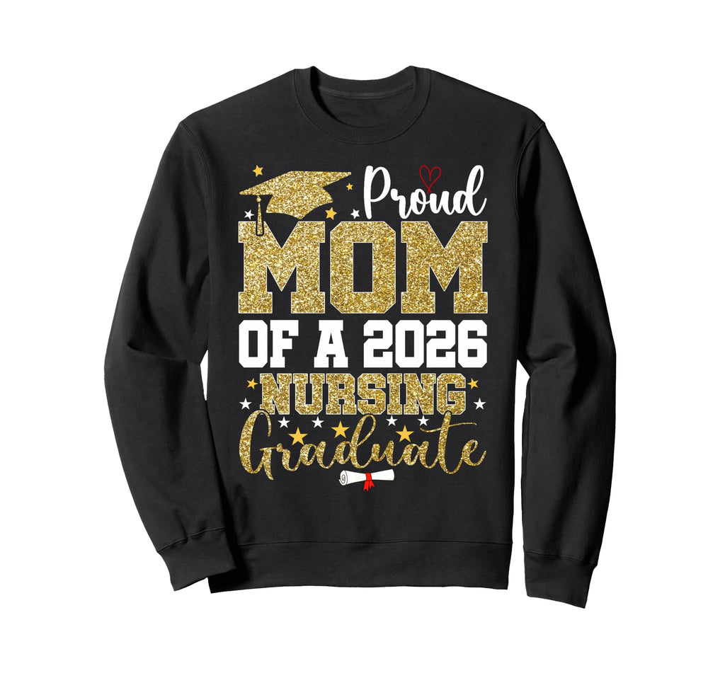 Proud Mom Nursing 2026 Graduate Sweatshirt - Fun Novelty Design for Adults - T-Shirt, Sweatshirt, Hoodie