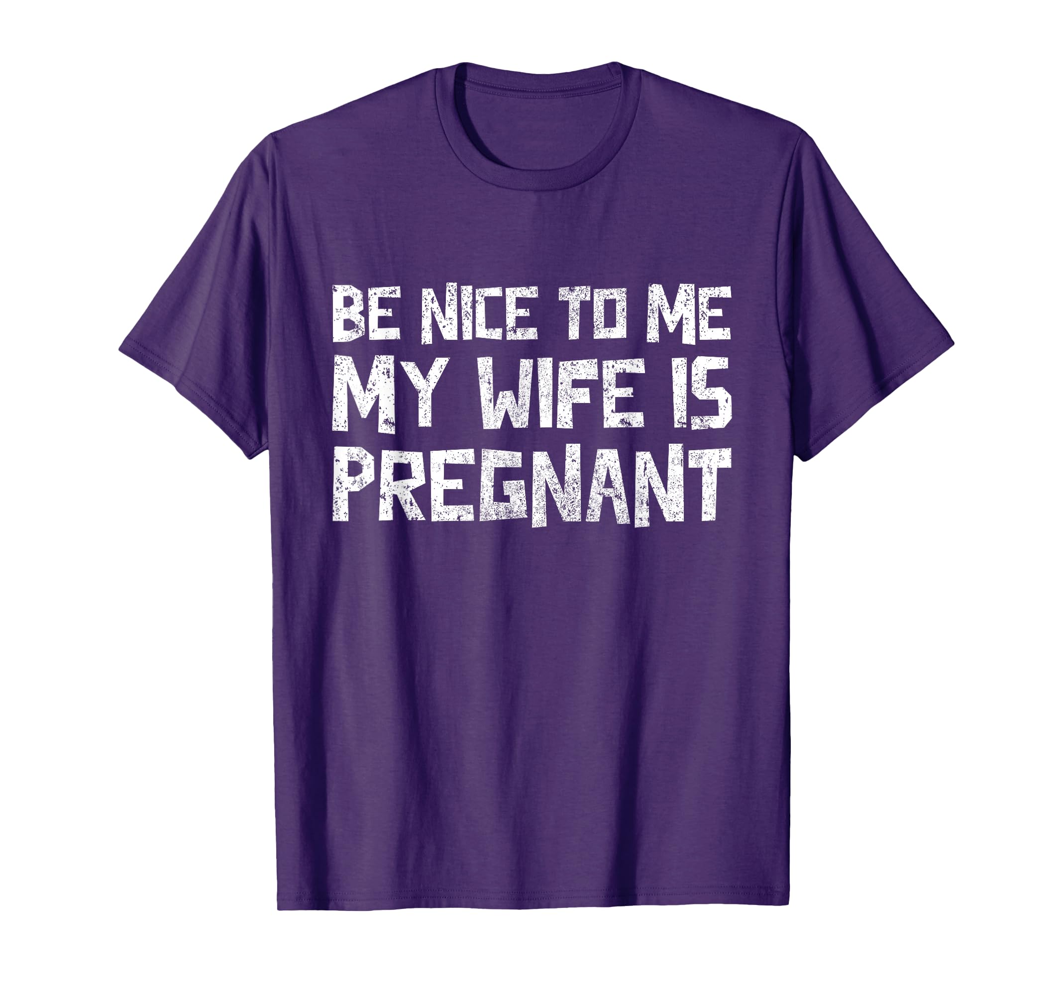 Mens Be Nice To Me My Wife Is Pregnant T-Shirt - Graphic Print for Adults - T-Shirt, Sweatshirt, Hoodie