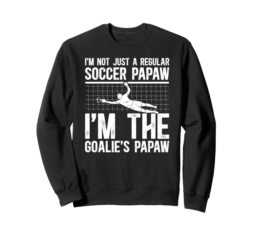 Im Soccer Goalie Papaw Soccer Sweatshirt - Aesthetic Graphic Unisex - T-Shirt, Sweatshirt, Hoodie