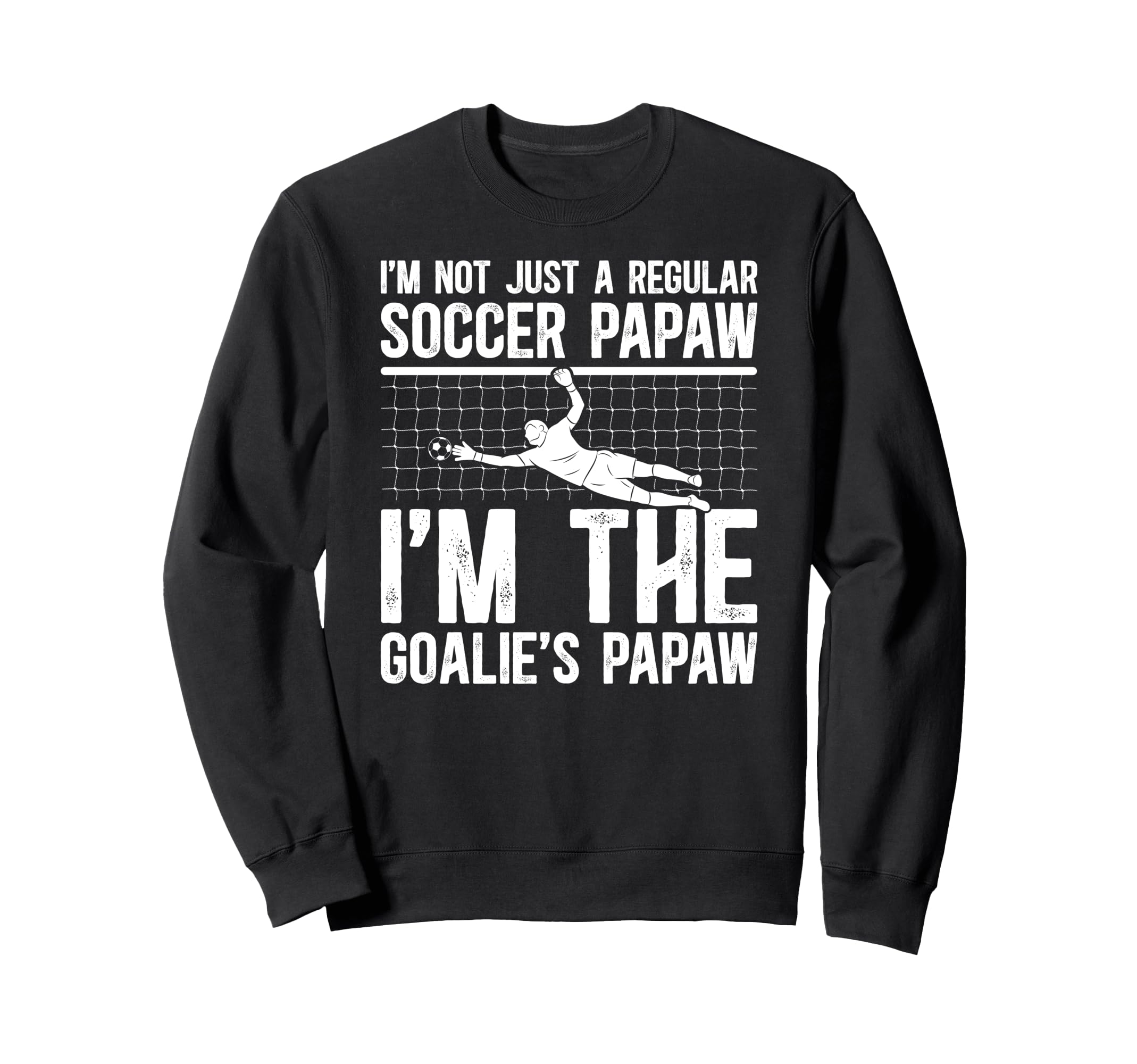 Im Soccer Goalie Papaw Soccer Sweatshirt - Aesthetic Graphic Unisex - T-Shirt, Sweatshirt, Hoodie