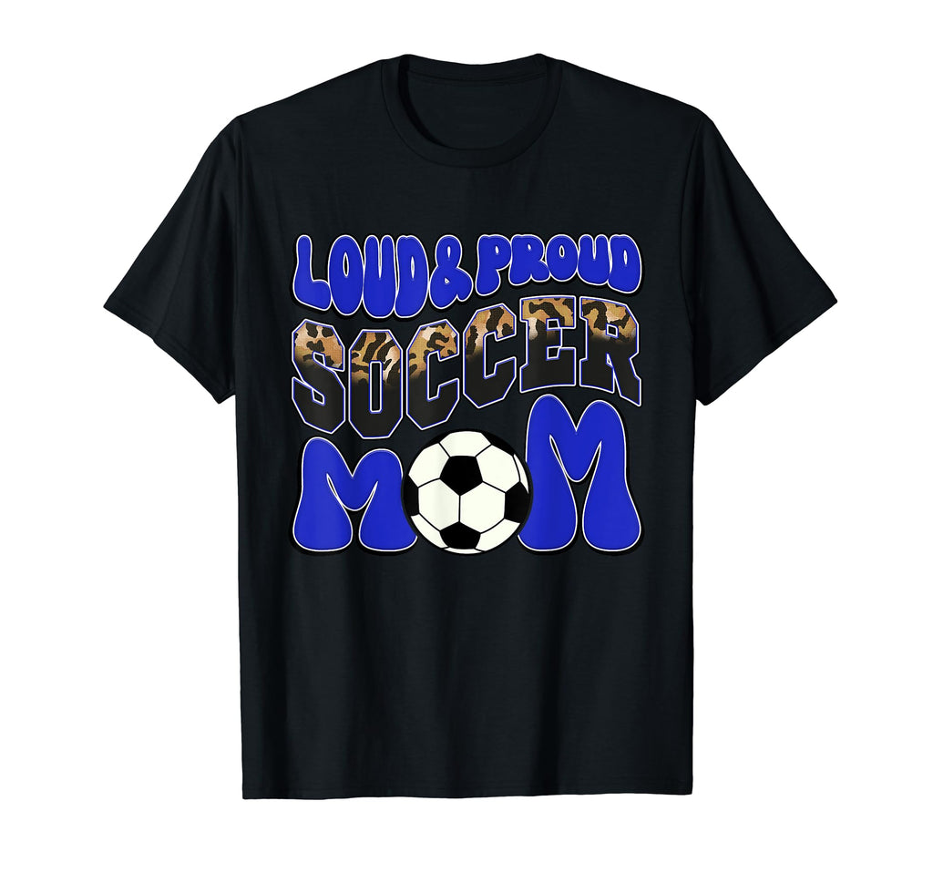 Loud Proud Soccer Mom Blue Leopard T-Shirt - Fun Novelty Design Men Women - T-Shirt, Sweatshirt, Hoodie