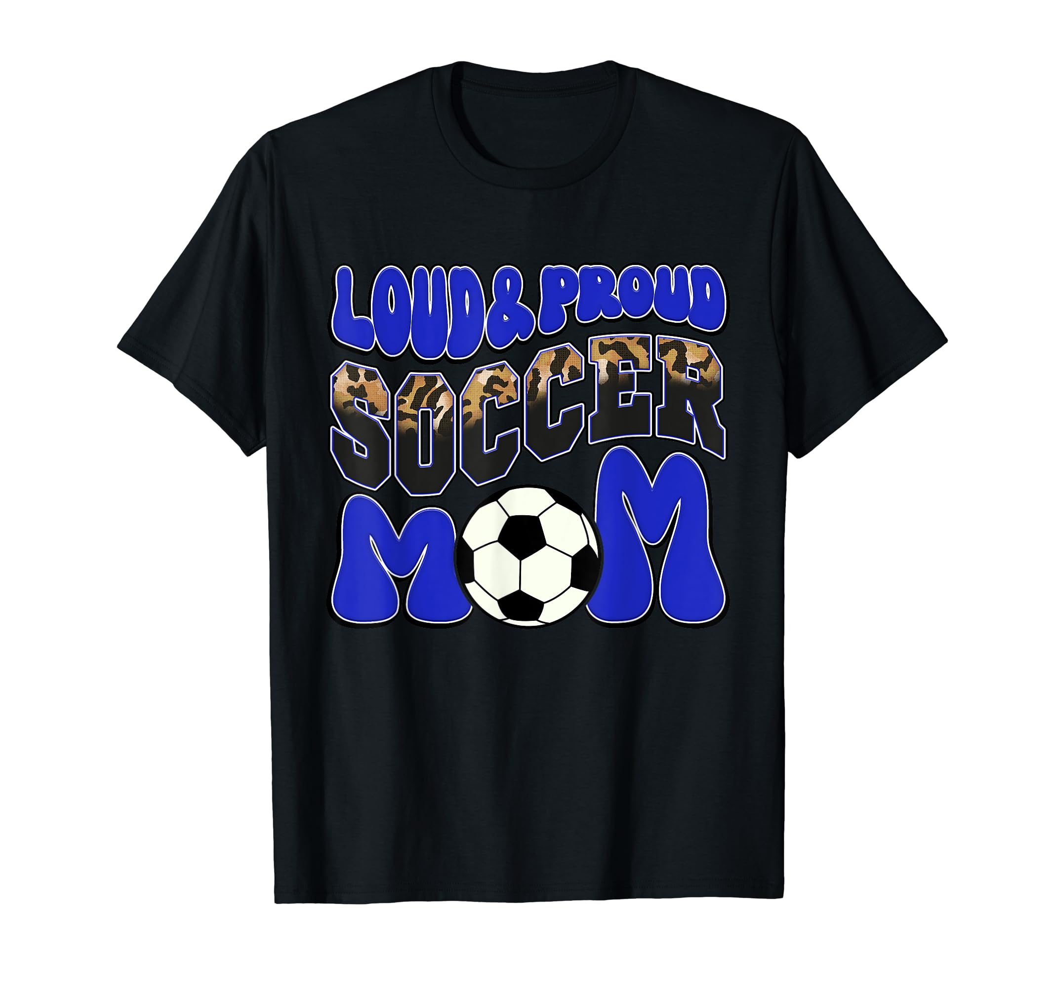 Loud Proud Soccer Mom Blue Leopard T-Shirt - Fun Novelty Design Men Women - T-Shirt, Sweatshirt, Hoodie