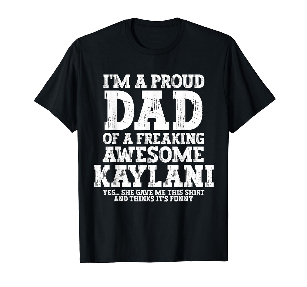 Dad Kaylani Personalized Name Funny T-Shirt - Unique Graphic Unisex - T-Shirt, Sweatshirt, Hoodie