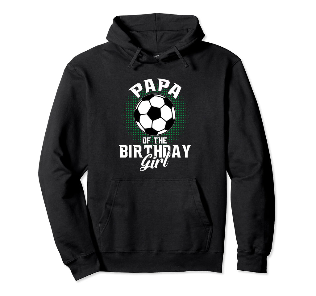 Papa Birthday Soccer Lover Gifts Hoodie - Streetwear Style for Adults - T-Shirt, Sweatshirt, Hoodie