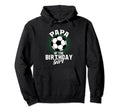Papa Birthday Soccer Lover Gifts Hoodie - Streetwear Style for Adults - T-Shirt, Sweatshirt, Hoodie