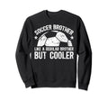 Soccer Brother Soccer Player Soccer Bro Sweatshirt - Graphic Print Unisex - T-Shirt, Sweatshirt, Hoodie