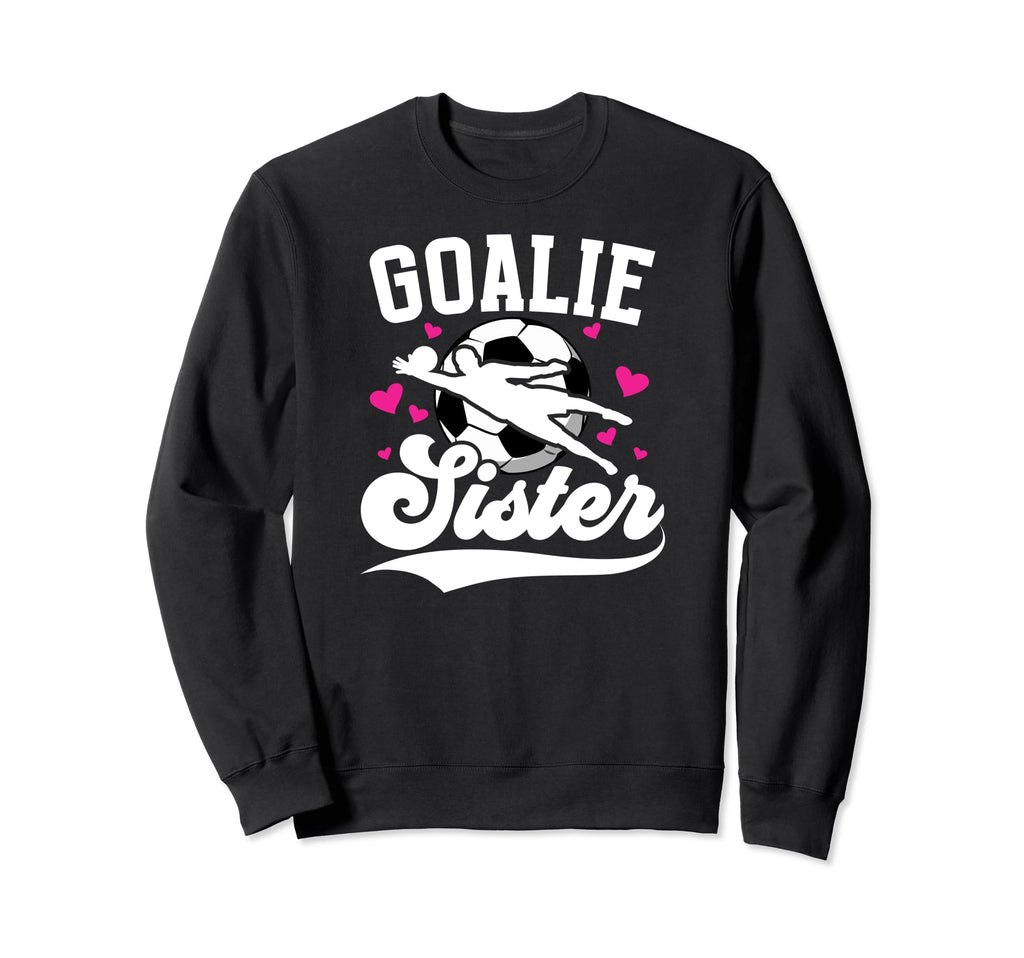 Soccer Goalie Sister Soccer Sweatshirt - Custom Art Print for Adults - T-Shirt, Sweatshirt, Hoodie