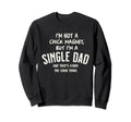 Single Dad Not Chick Magnet But Close Sweatshirt - Minimalist Print Unisex - T-Shirt, Sweatshirt, Hoodie