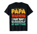 Papa Warning May Nap Suddenly Any T-Shirt - Casual Everyday Wear Unisex - T-Shirt, Sweatshirt, Hoodie