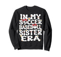 My Soccer Baseball Sister Era Sweatshirt - Aesthetic Graphic for Adults - T-Shirt, Sweatshirt, Hoodie