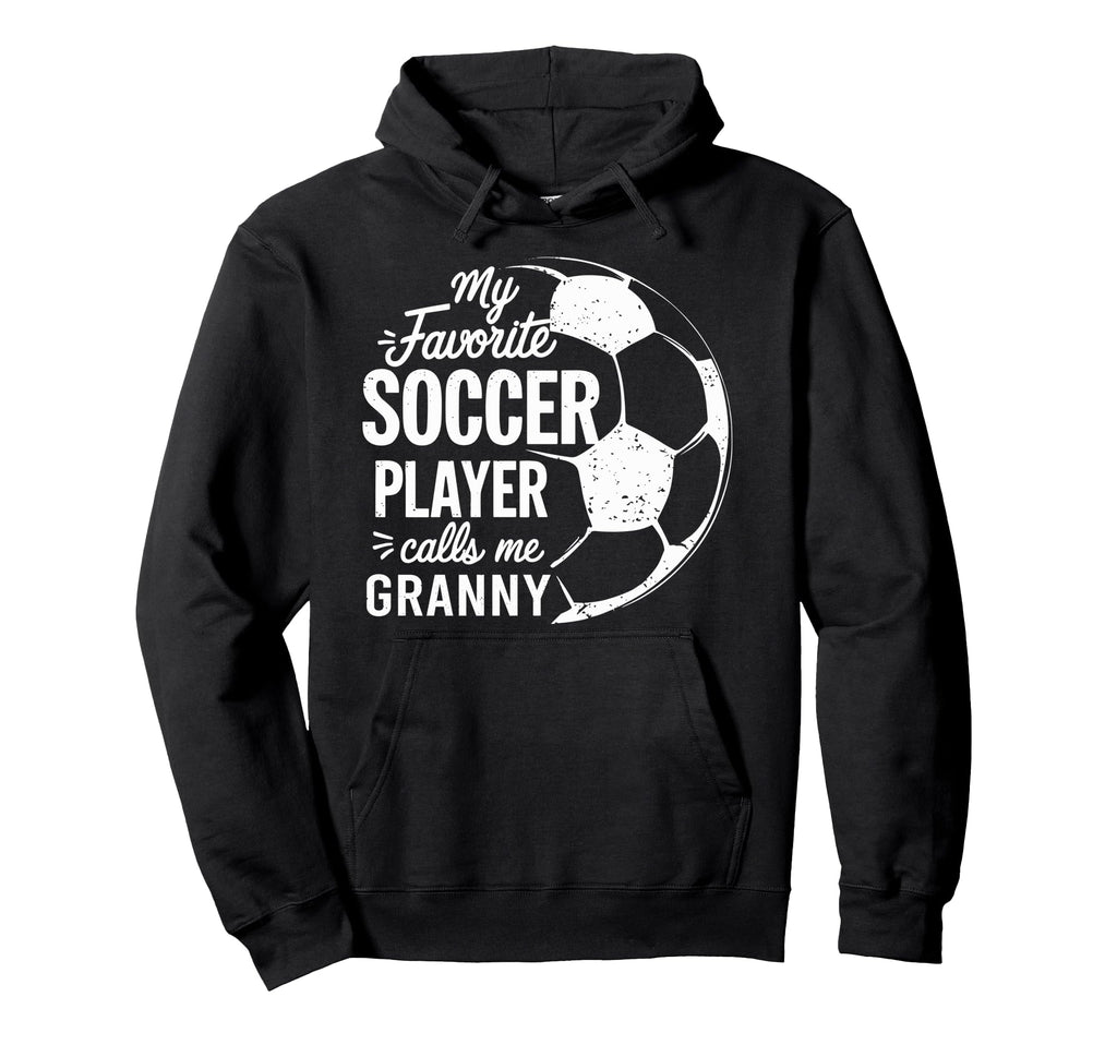 My Favorite Soccer Player Call Me Granny Hoodie - Streetwear Style Unisex - T-Shirt, Sweatshirt, Hoodie