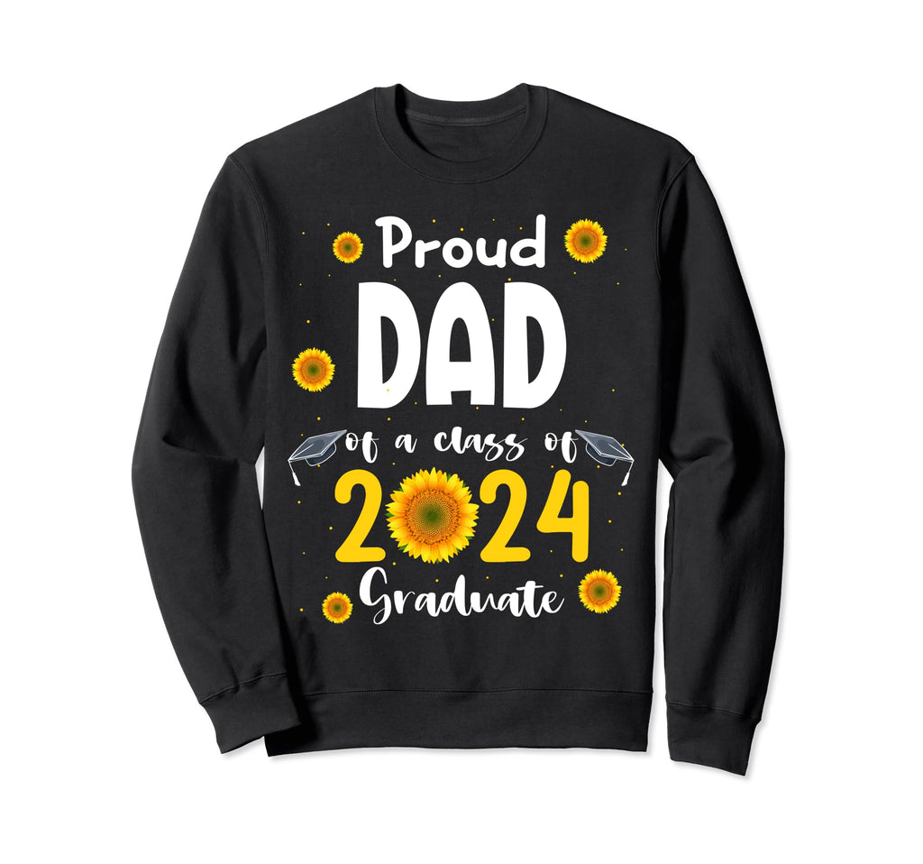 Proud Dad Class 2024 Graduate Sweatshirt - Fun Novelty Design Men Women - T-Shirt, Sweatshirt, Hoodie