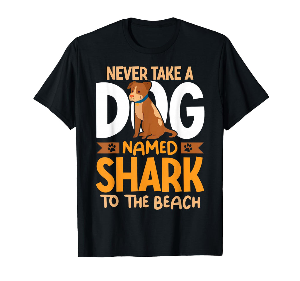 Never Take Dog Named Shark To Beach T-Shirt - Minimalist Print Men Women - T-Shirt, Sweatshirt, Hoodie
