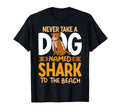 Never Take Dog Named Shark To Beach T-Shirt - Minimalist Print Men Women - T-Shirt, Sweatshirt, Hoodie