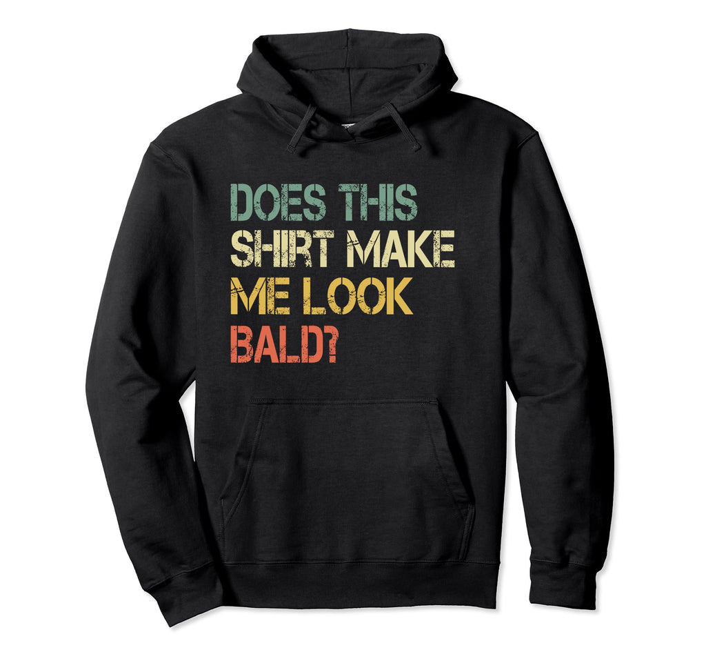 Funny Does This Make Me Bald Hair Dad Bod Hoodie - Streetwear Style Unisex - T-Shirt, Sweatshirt, Hoodie