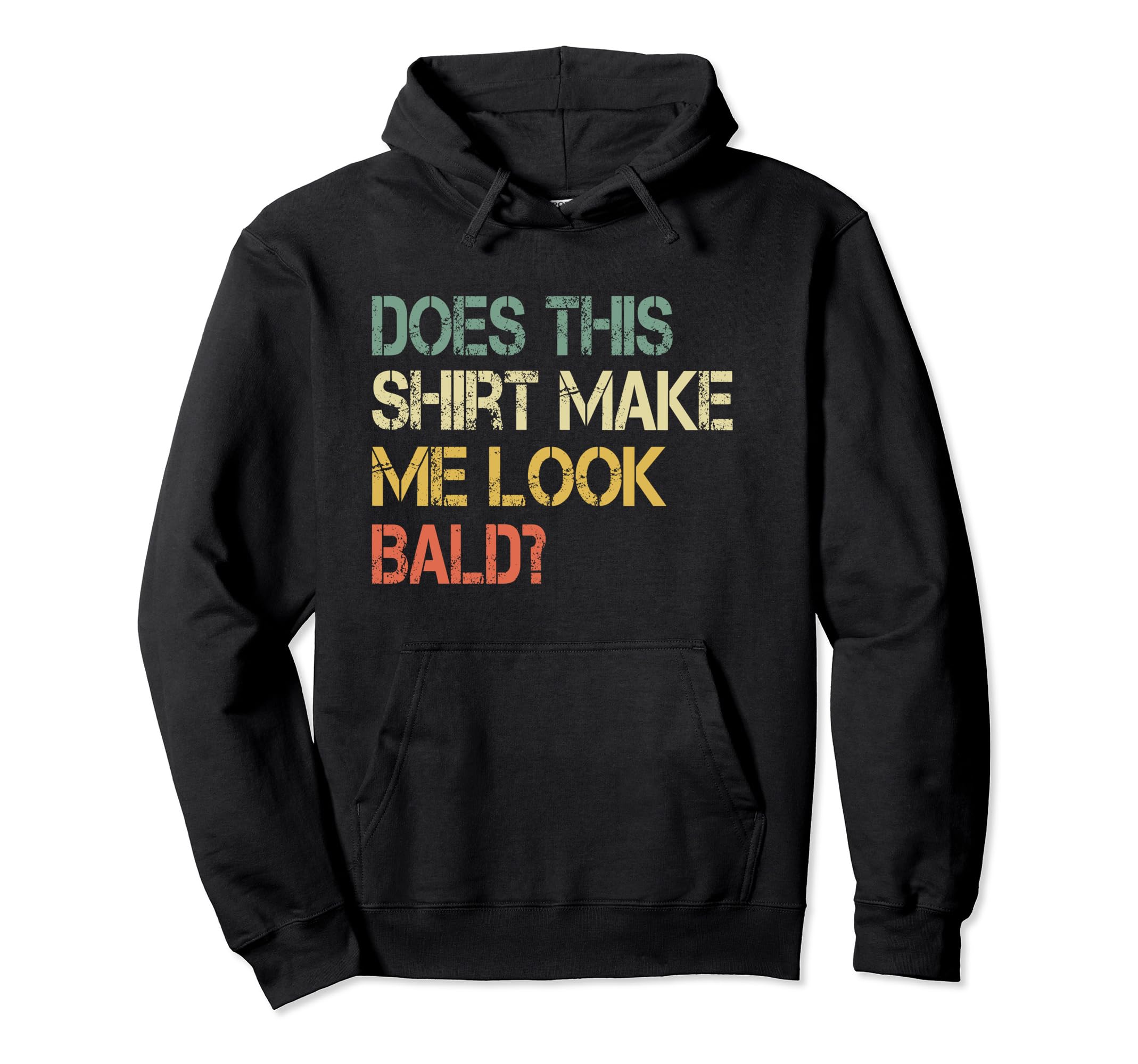 Funny Does This Make Me Bald Hair Dad Bod Hoodie - Streetwear Style Unisex - T-Shirt, Sweatshirt, Hoodie