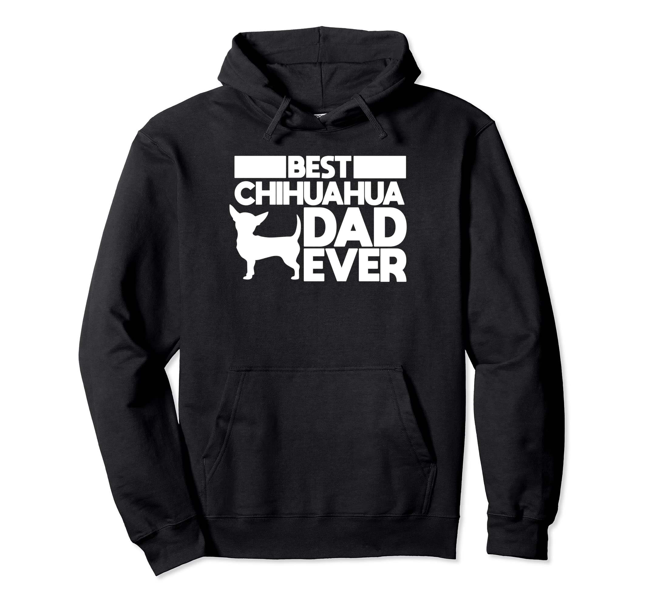 Best Chihuahua Dad Ever Dog Father Gift Hoodie - Streetwear Style Men Women - T-Shirt, Sweatshirt, Hoodie