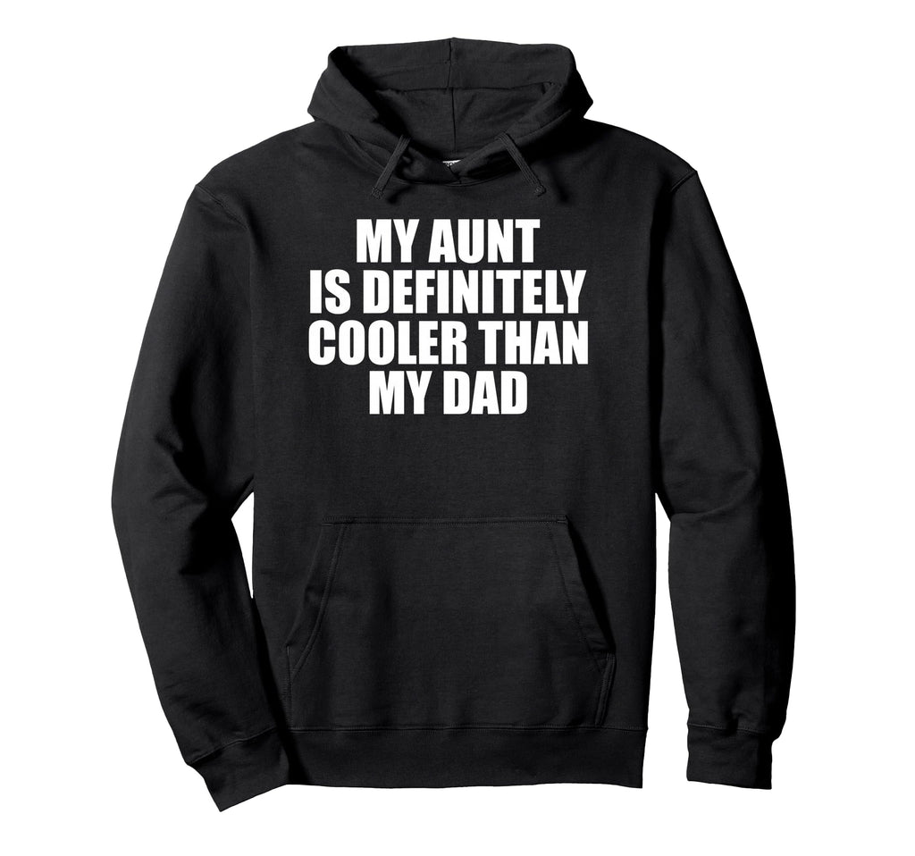 My Aunt Is Definitely Cooler Than My Hoodie - Novelty Apparel Men Women - T-Shirt, Sweatshirt, Hoodie