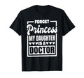 Forget Princess My Daughter Is Doctor T-Shirt - Minimalist Print Unisex - T-Shirt, Sweatshirt, Hoodie