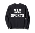 Yay Sports Do Thing Win Points Go Sweatshirt - Custom Art Print Men Women - T-Shirt, Sweatshirt, Hoodie