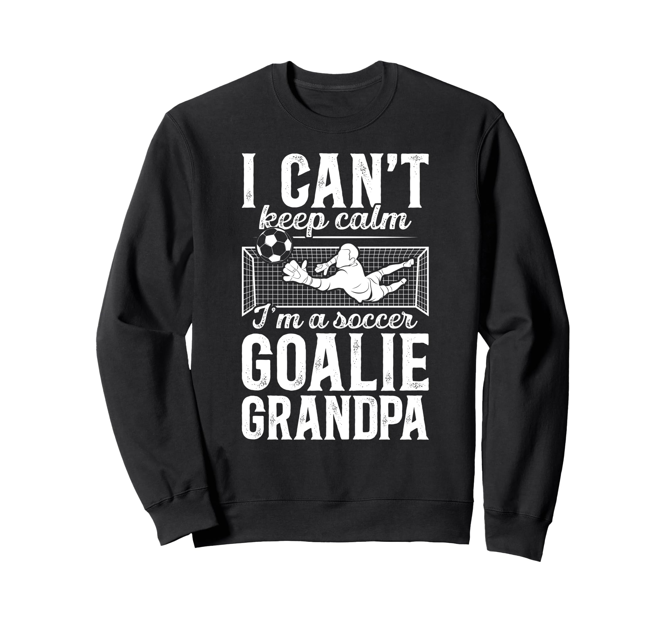 Im Soccer Goalie Grandpa Soccer Sweatshirt - Trendy Graphic Men Women - T-Shirt, Sweatshirt, Hoodie