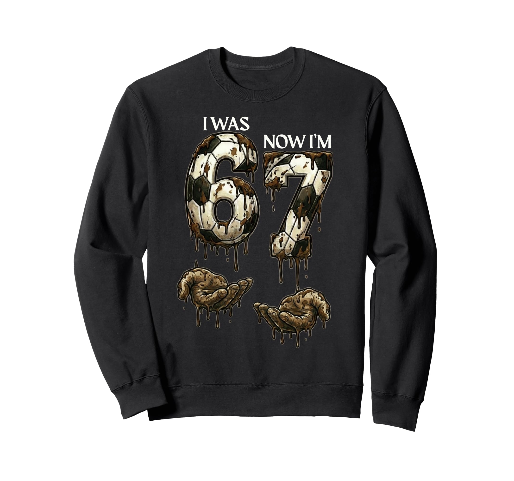 I Was 6 Now Im 7 Funny Soccer 6 7 Sweatshirt - Trendy Graphic Unisex - T-Shirt, Sweatshirt, Hoodie