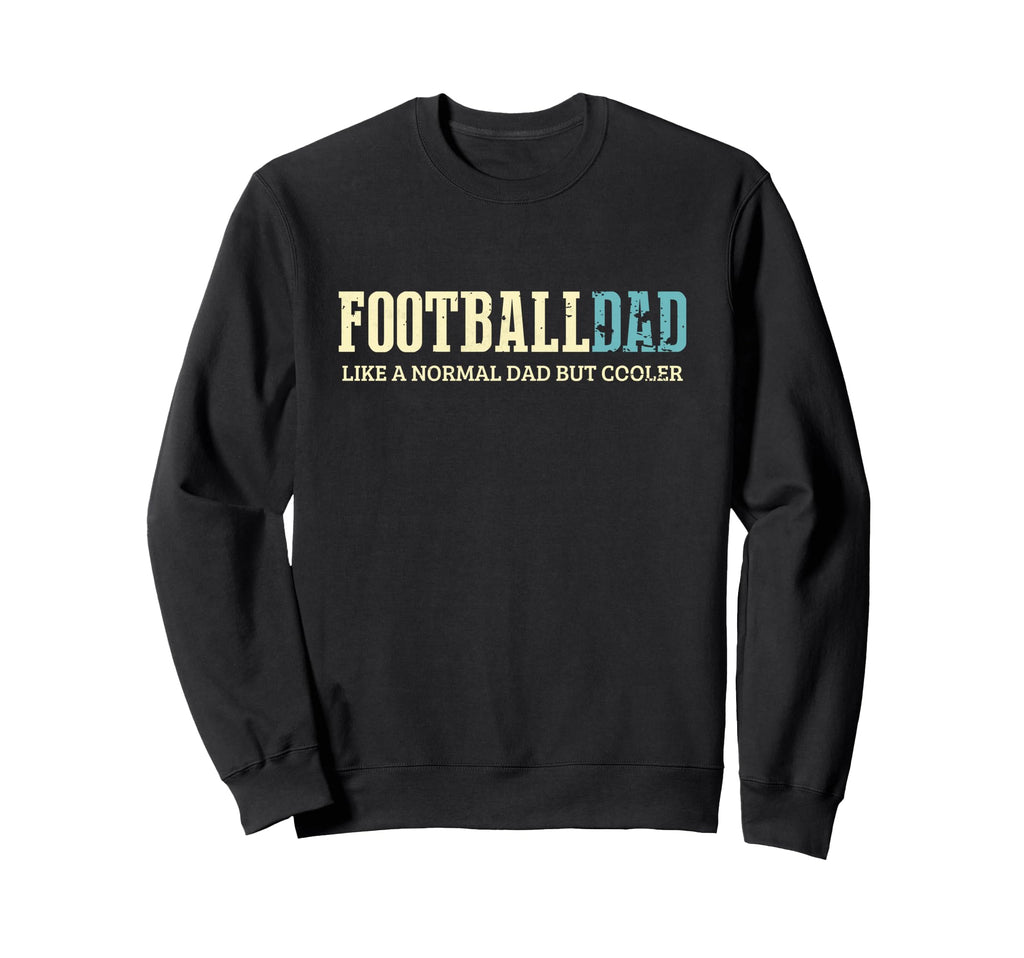 Football Dad Cooler Fun Football Sweatshirt - Novelty Apparel for Adults - T-Shirt, Sweatshirt, Hoodie
