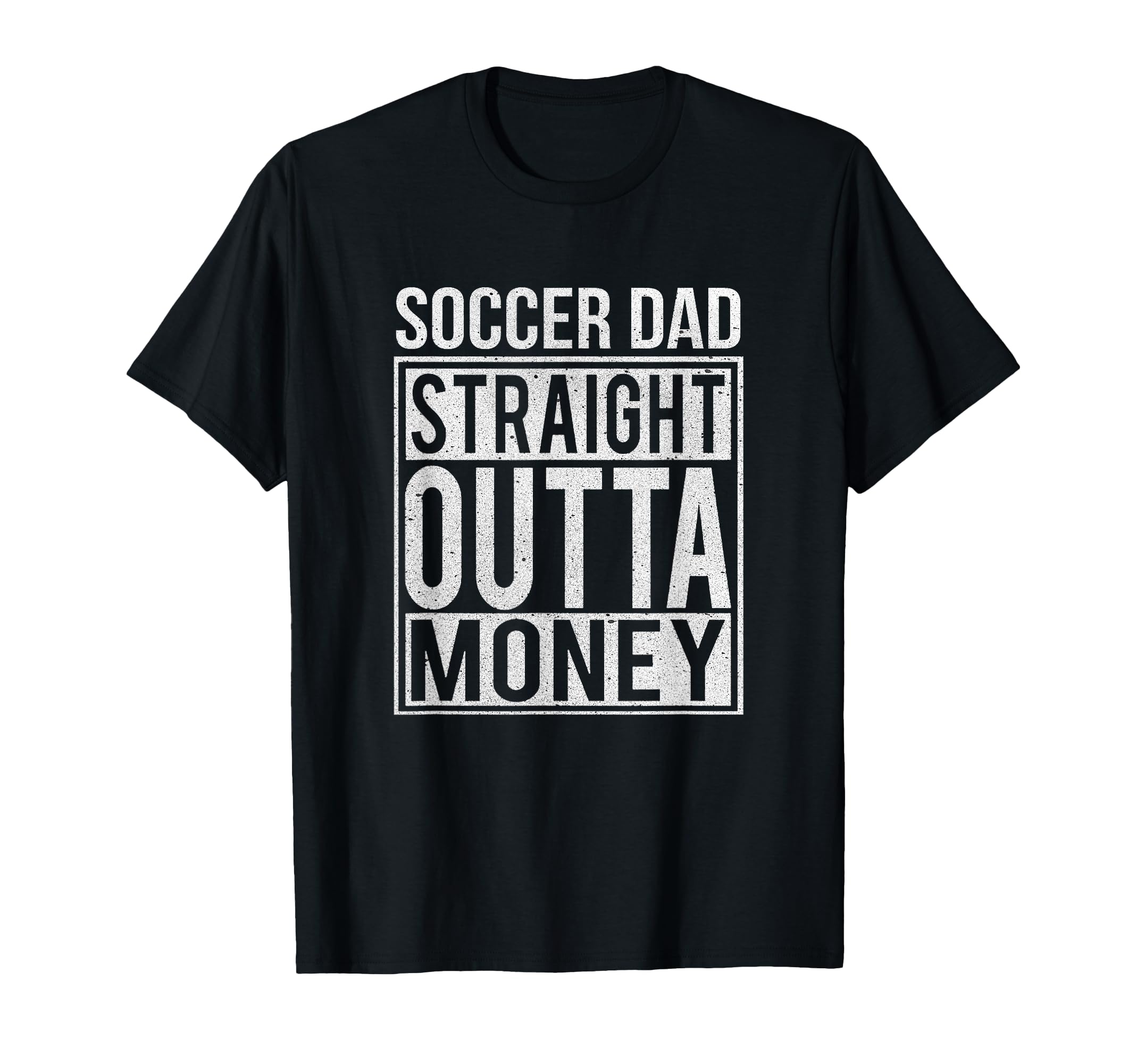 Soccer Dad Straight Outta Money Funny T-Shirt - Unique Graphic Men Women - T-Shirt, Sweatshirt, Hoodie