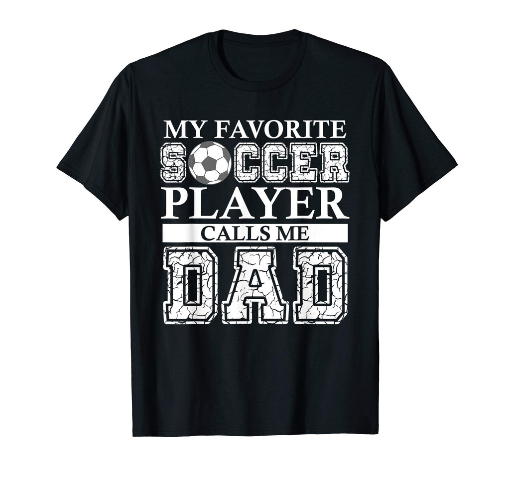 Mens My Favorite Soccer Player Calls Me Dad T-Shirt - Graphic Print Unisex - T-Shirt, Sweatshirt, Hoodie