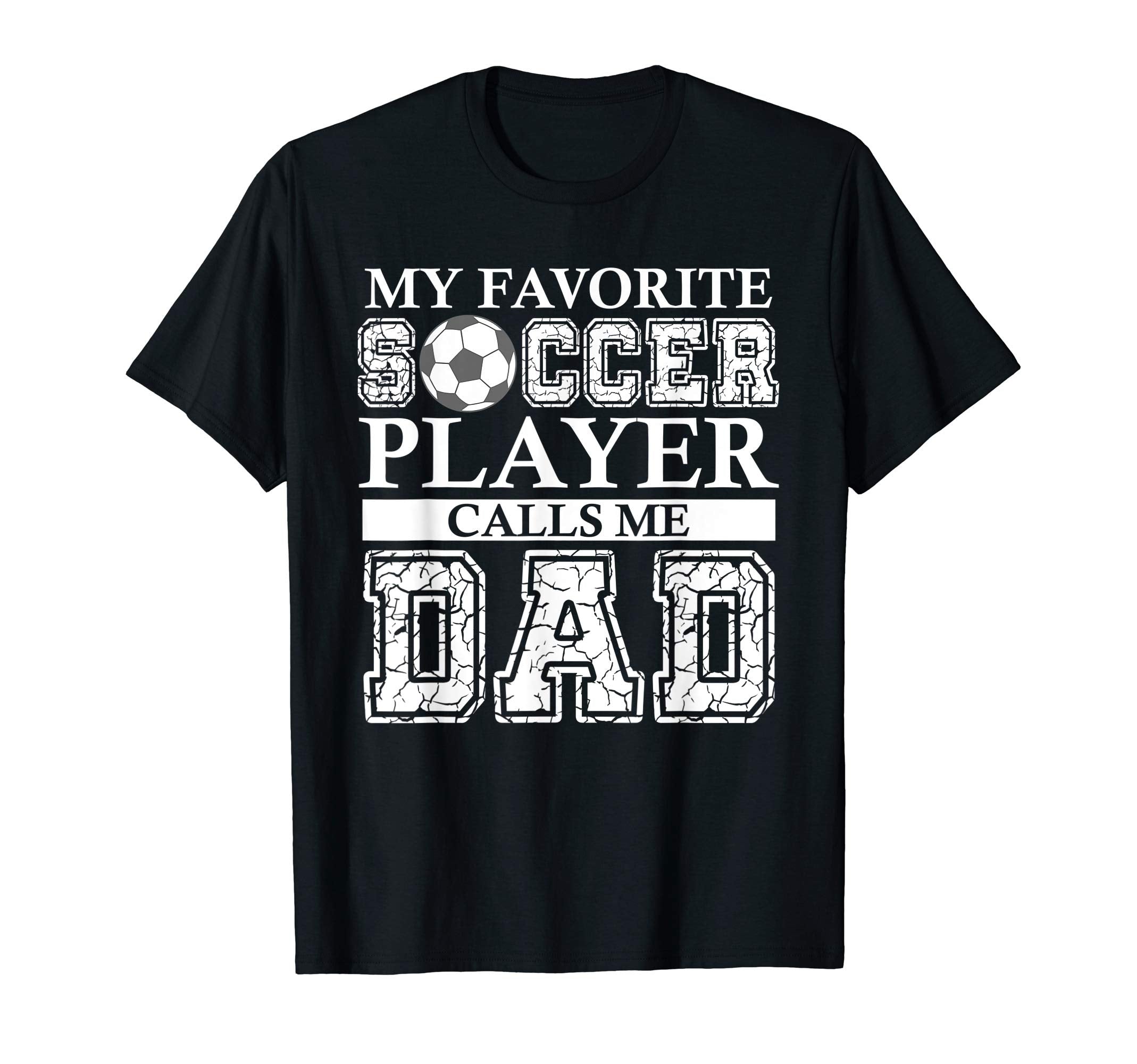Mens My Favorite Soccer Player Calls Me Dad T-Shirt - Graphic Print Unisex - T-Shirt, Sweatshirt, Hoodie
