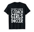 You Dont Scare Me I Coach Soccer Funny T-Shirt - Minimalist Print Unisex - T-Shirt, Sweatshirt, Hoodie