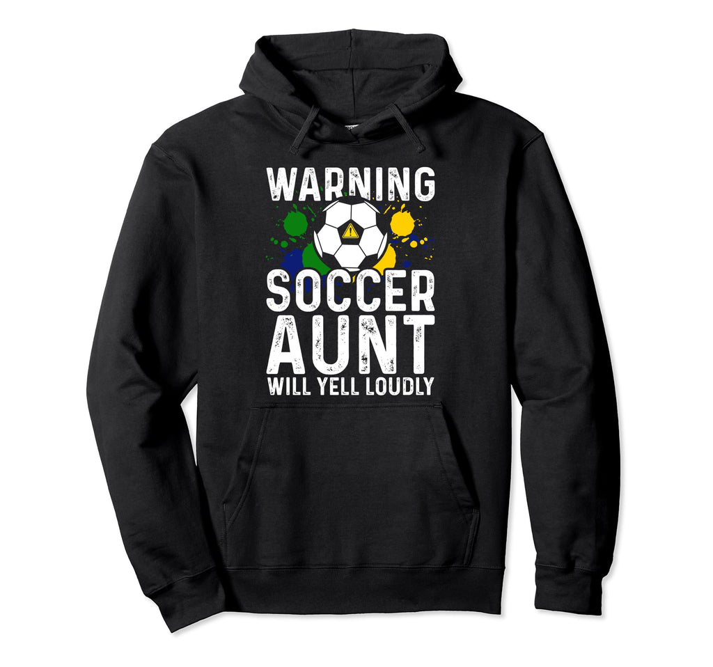 Warning Soccer Aunt Will Yell Loudly Hoodie - Unique Graphic Men Women - T-Shirt, Sweatshirt, Hoodie