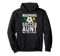 Warning Soccer Aunt Will Yell Loudly Hoodie - Unique Graphic Men Women - T-Shirt, Sweatshirt, Hoodie