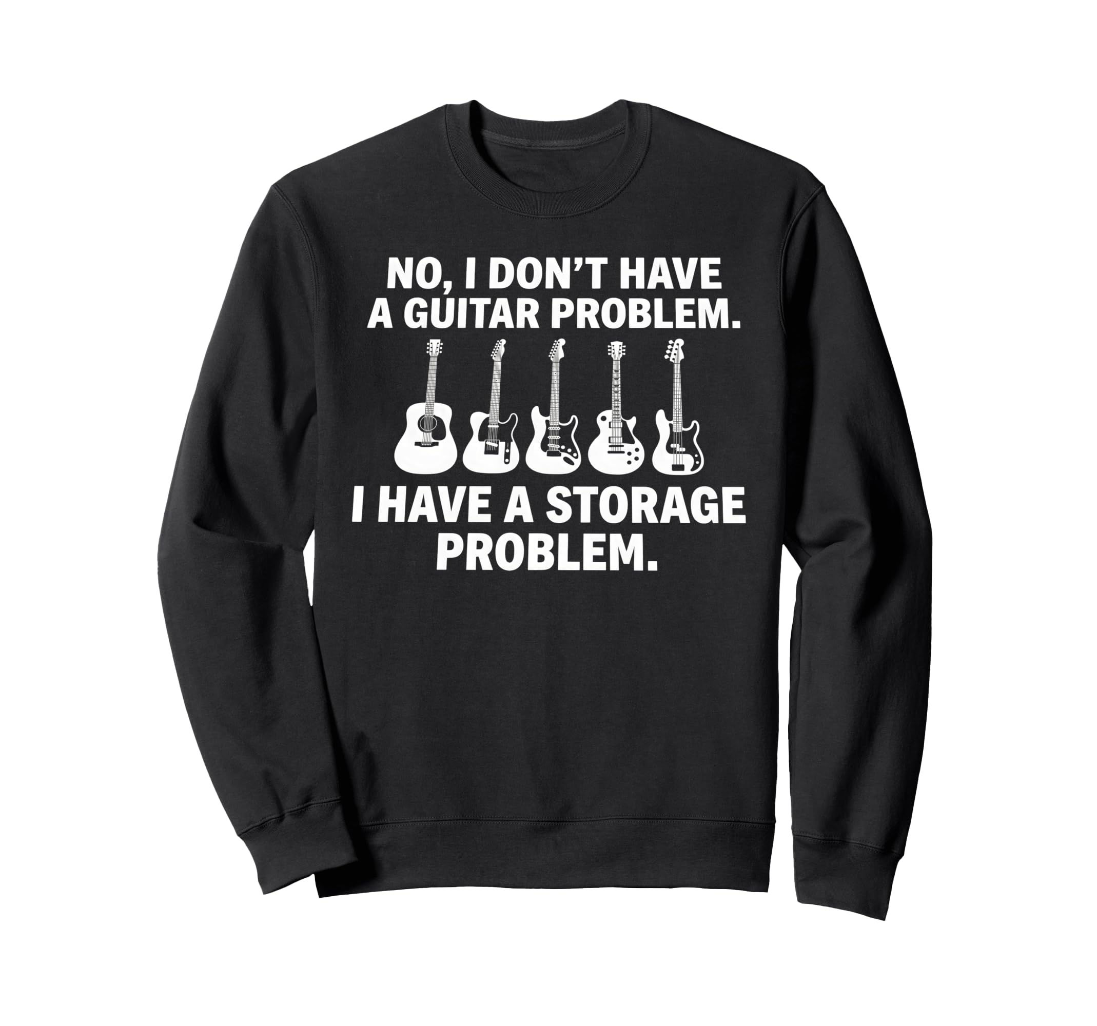 No I Dont Have Guitar Problem Sweatshirt - Streetwear Style Men Women - T-Shirt, Sweatshirt, Hoodie